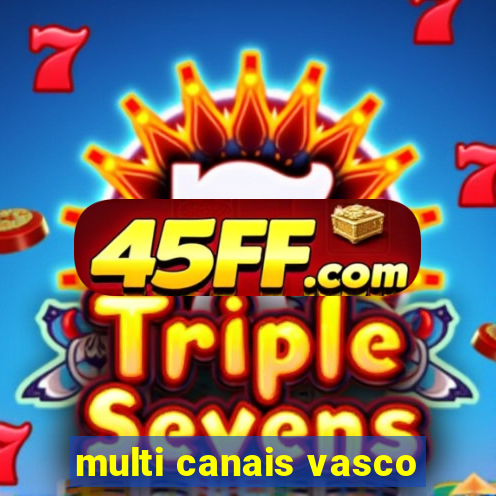 multi canais vasco